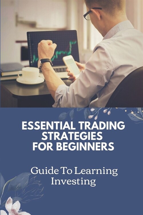 Essential Trading Strategies For Beginners: Guide To Learning Investing: Day Trading Strategies For Beginners (Paperback)