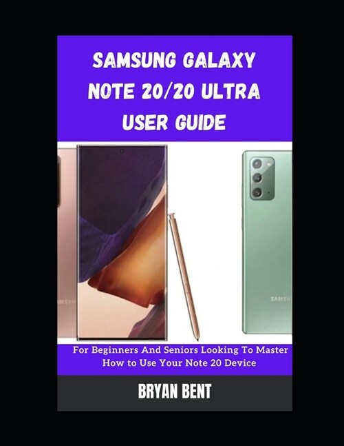 Samsung Galaxy Note 20 And Note 20 Ultra 5G Users Guide: A Comprehensive Manual For Beginners And Seniors To Master The Samsung Galaxy Note 20 And Not (Paperback)