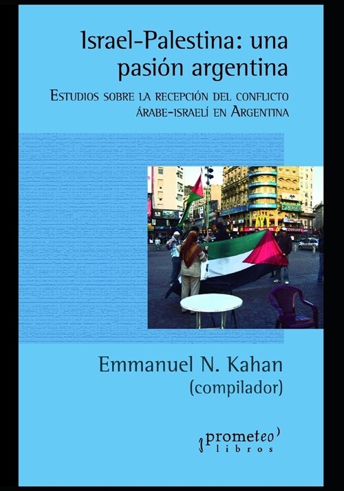 Israel-Palestina: una pasi? argentina: Estudios sobre la recepci? del conflicto ?abe-israel?en la Argentina (Paperback)