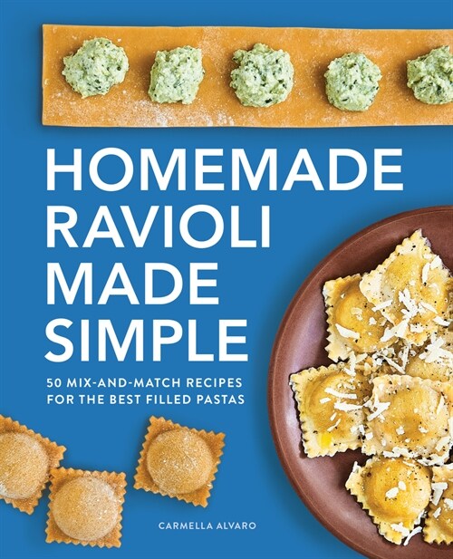Homemade Ravioli Made Simple: 50 Mix-And-Match Recipes for the Best Filled Pastas (Paperback)