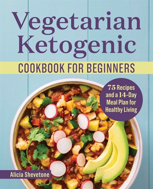 Vegetarian Ketogenic Cookbook for Beginners: 75 Recipes and a 14-Day Meal Plan for Healthy Living (Paperback)