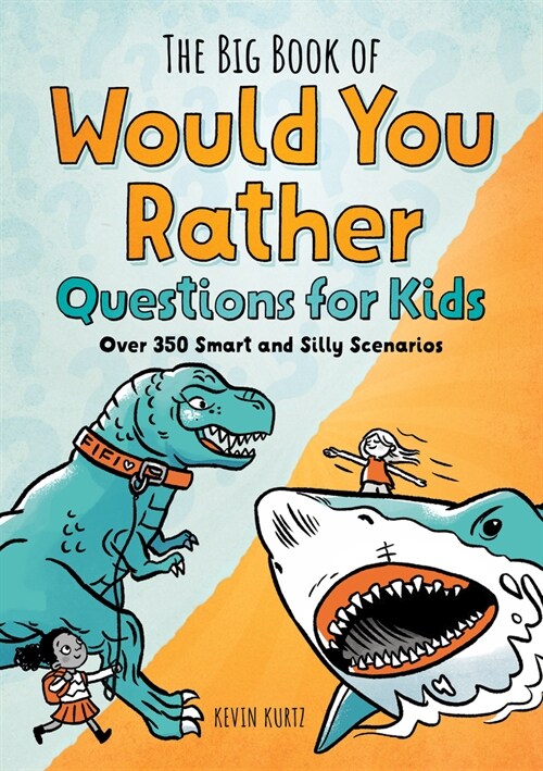 The Big Book of Would You Rather Questions for Kids: Over 350 Smart and Silly Scenarios (Paperback)