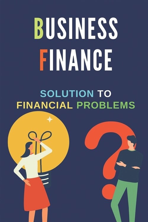 Business Finance: Solution To Financial Problems: Business Finance (Paperback)