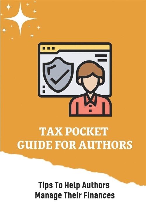 Tax Pocket Guide For Authors: Tips To Help Authors Manage Their Finances: Tax Issues For Authors (Paperback)