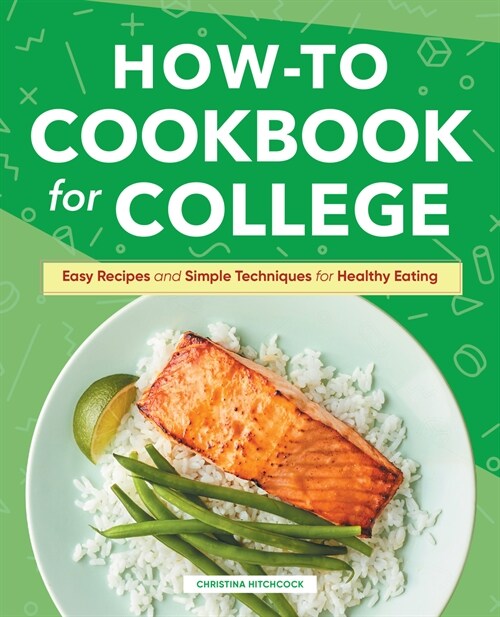 How-To Cookbook for College: Easy Recipes and Simple Techniques for Healthy Eating (Hardcover)