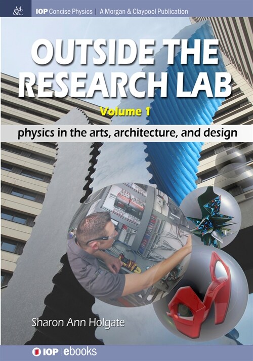 Outside the Research Lab, Volume 1: Physics in the Arts, Architecture and Design (Hardcover)