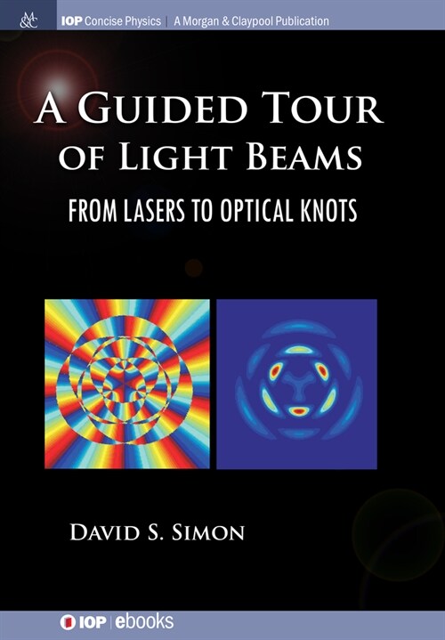 A Guided Tour of Light Beams: From Lasers to Optical Knots (Hardcover)