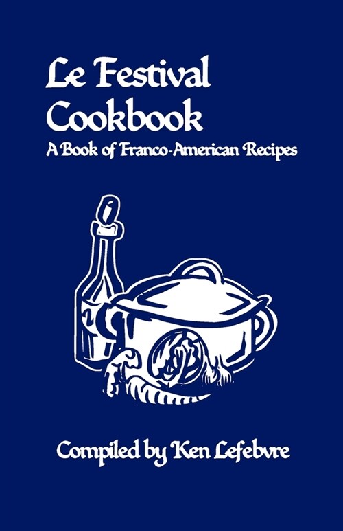 Le Festival Cookbook: A Book of Franco-American Recipes (Paperback)