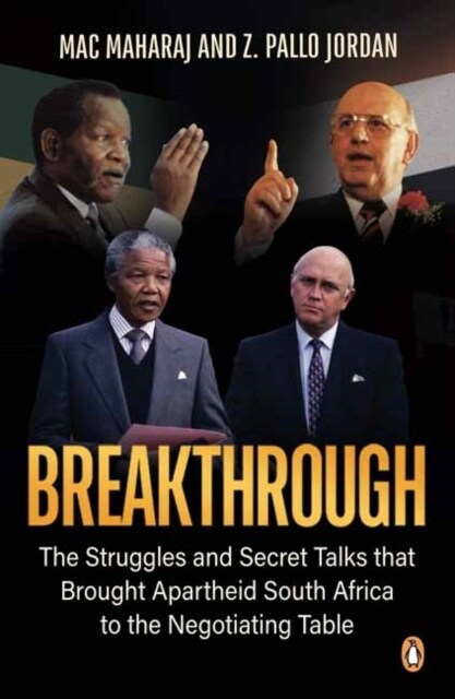 Breakthrough: The Struggles and Secret Talks That Brought Apartheid South Africa to the Negotiating Table (Paperback)