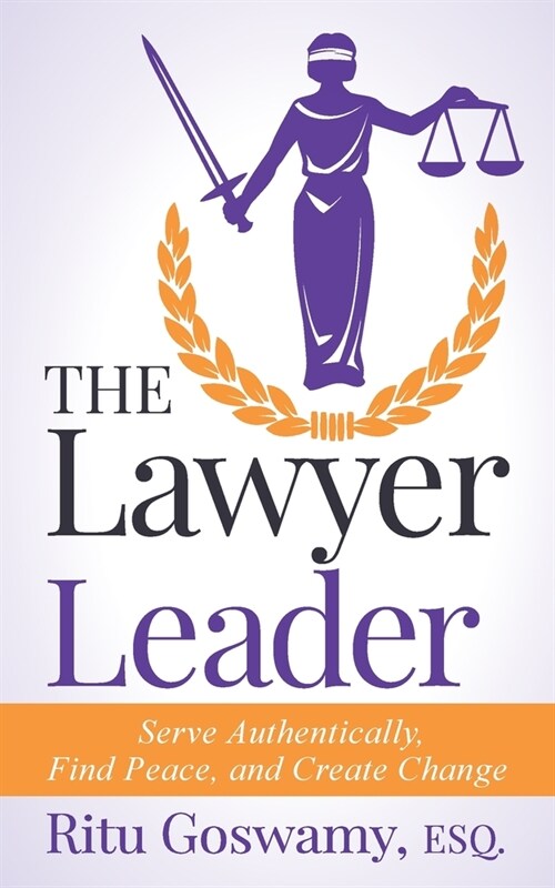 The Lawyer Leader: Serve Authentically, Find Peace, and Create Change (Paperback)