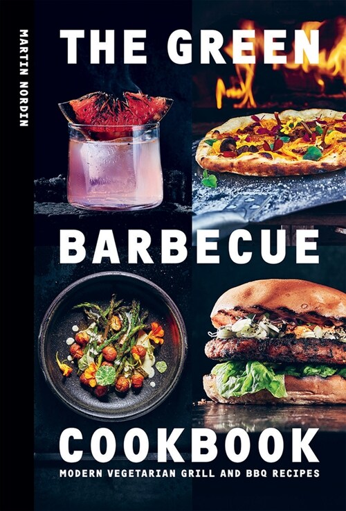 The Green Barbecue Cookbook : Modern Vegetarian Grill and BBQ Recipes (Hardcover)
