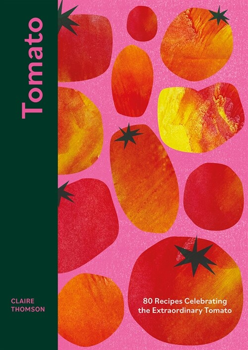 Tomato : 80 Recipes Celebrating the Extraordinary Tomato (Hardcover)