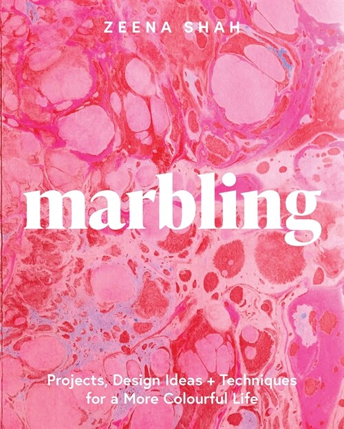 Marbling : Projects, Design Ideas and Techniques for a More Colourful Life (Paperback)