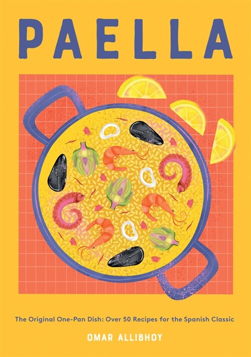 Paella : The Original One-Pan Dish: Over 50 Recipes for the Spanish Classic (Hardcover)