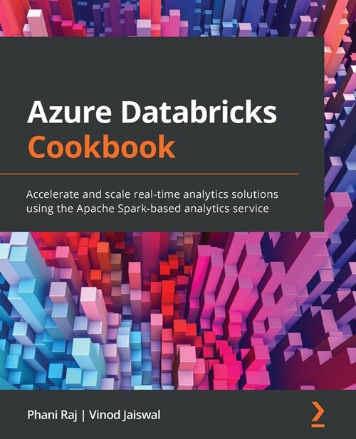 Azure Databricks Cookbook : Accelerate and scale real-time analytics solutions using the Apache Spark-based analytics service (Paperback)