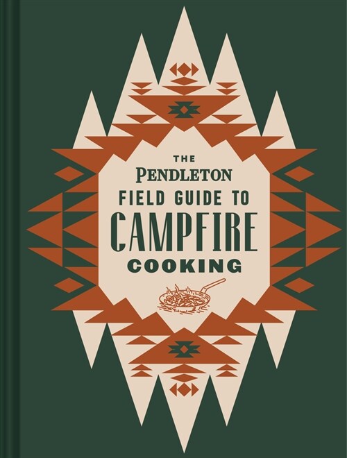 The Pendleton Field Guide to Campfire Cooking (Hardcover)