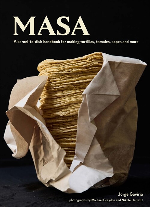 On Masa: Techniques, Recipes, and Reflections on a Timeless Staple (Hardcover)