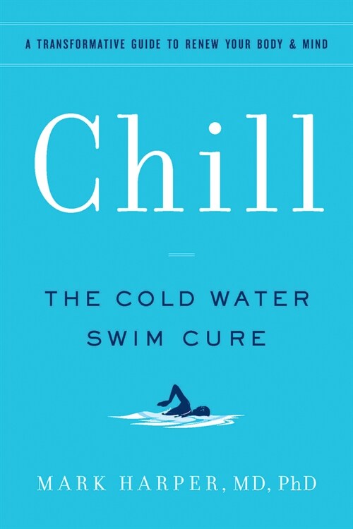 Chill: The Cold Water Swim Cure - A Transformative Guide to Renew Your Body and Mind (Paperback)