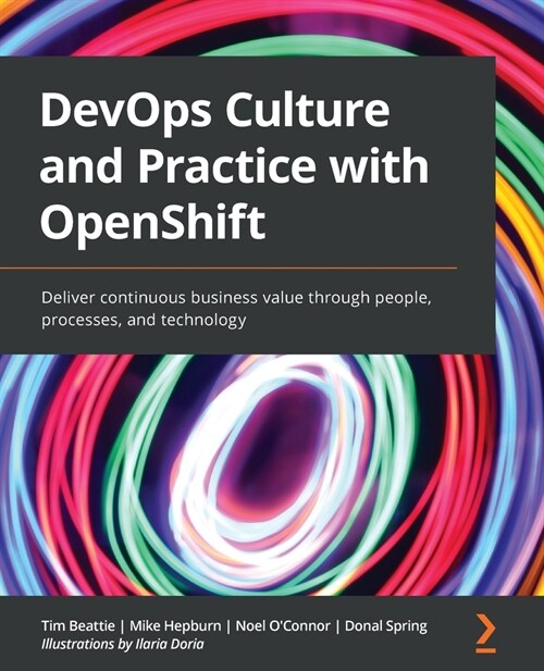 DevOps Culture and Practice with OpenShift : Deliver continuous business value through people, processes, and technology (Paperback)