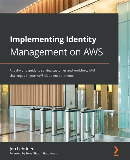 Implementing Identity Management on AWS : A real-world guide to solving customer and workforce IAM challenges in your AWS cloud environments (Paperback)