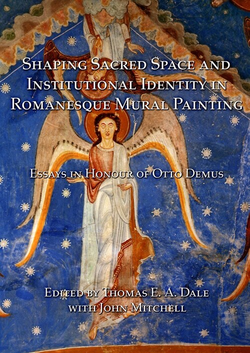 Shaping Sacred Space and Institutional Identity in Romanesque Mural Painting : Essays in Honour of Otto Demus (Paperback)