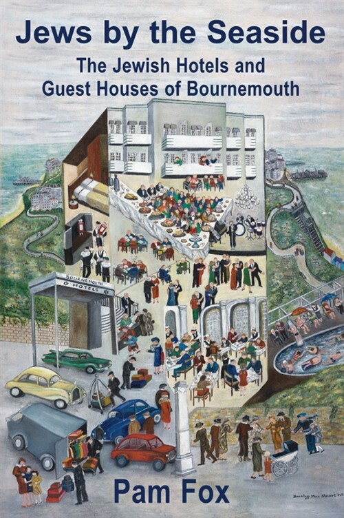 Jews by the Seaside : The Jewish Hotels and Guesthouses of Bournemouth (Hardcover)