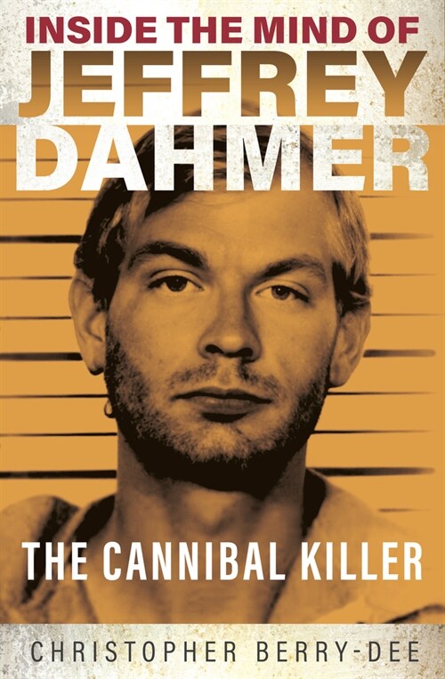 Inside the Mind of Jeffrey Dahmer : The Cannibal Killer (Paperback)