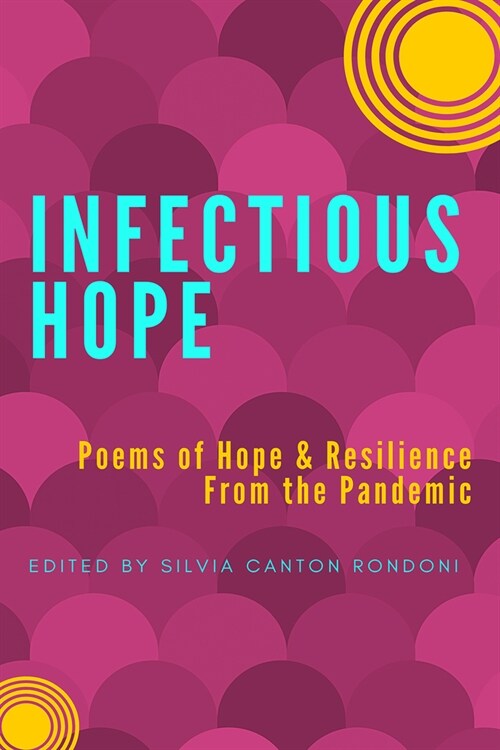 Infectious Hope: Poems of Hope & Resilience from the Pandemic (Paperback)