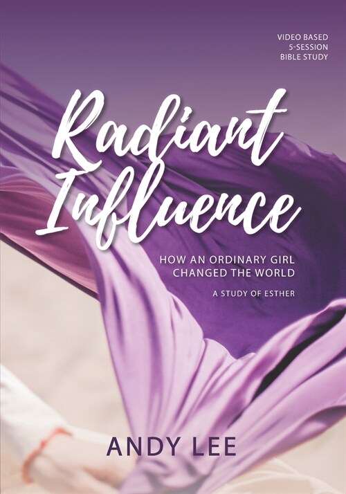 Radiant Influence: How an ordinary girl changed the world - a study of Esther (Paperback)