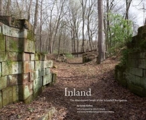 Inland: The Abandoned Canals of the Schuylkill Navigation (Hardcover)