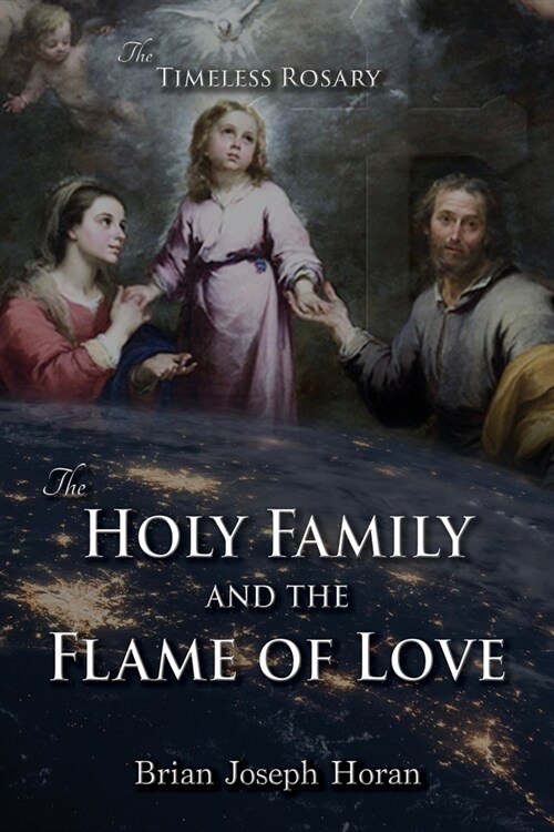 The Holy Family and the Flame of Love: The Timeless Rosary: The Holy Family and the Flame of Love (Paperback)