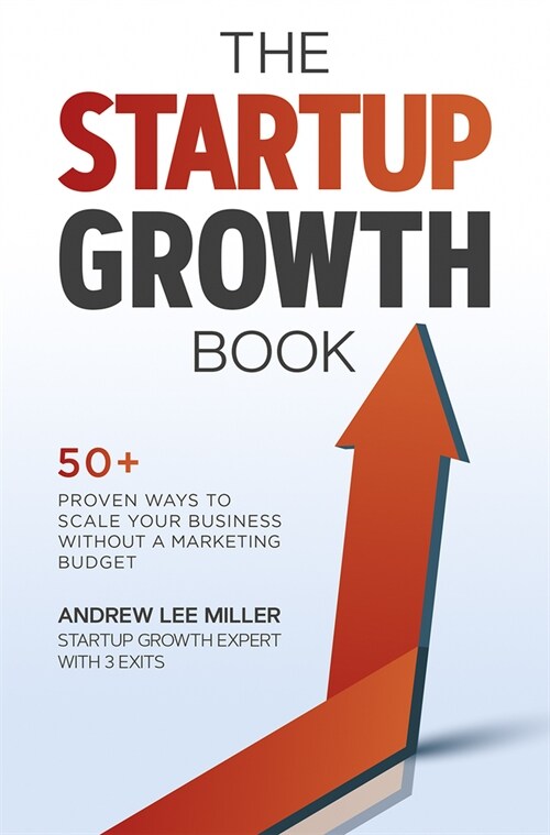 The Startup Growth Book: 50+ Proven Ways to Scale Your Business Without a Marketing Budget (Paperback)