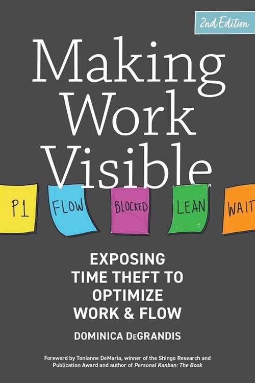 Making Work Visible: Exposing Time Theft to Optimize Work & Flow (Paperback, 2)