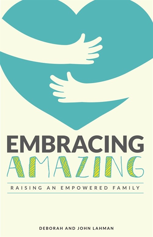 Embracing Amazing: Consciously Growing an Empowered Family (Paperback)