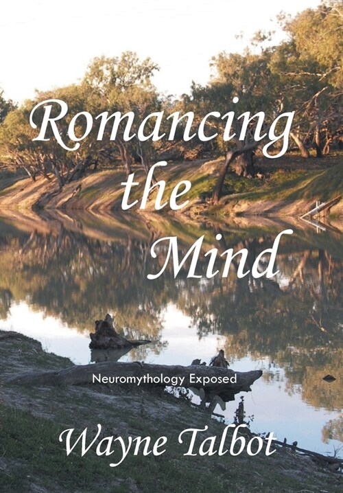 Romancing the Mind: Neuromythology Exposed (Hardcover)