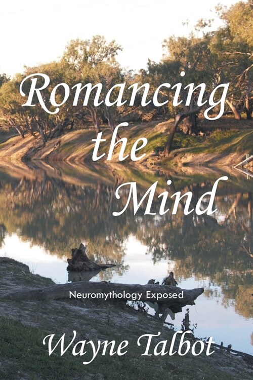 Romancing the Mind: Neuromythology Exposed (Paperback)