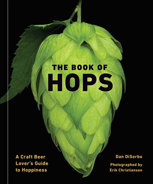 The Book of Hops: A Craft Beer Lovers Guide to Hoppiness (Hardcover)