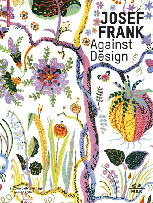 Josef Frank - Against Design: The Architects Anti-Formalist Oeuvre / Das Anti-Formalistische Werk Des Architekten (Hardcover, 2, 2., Uberarbeite)