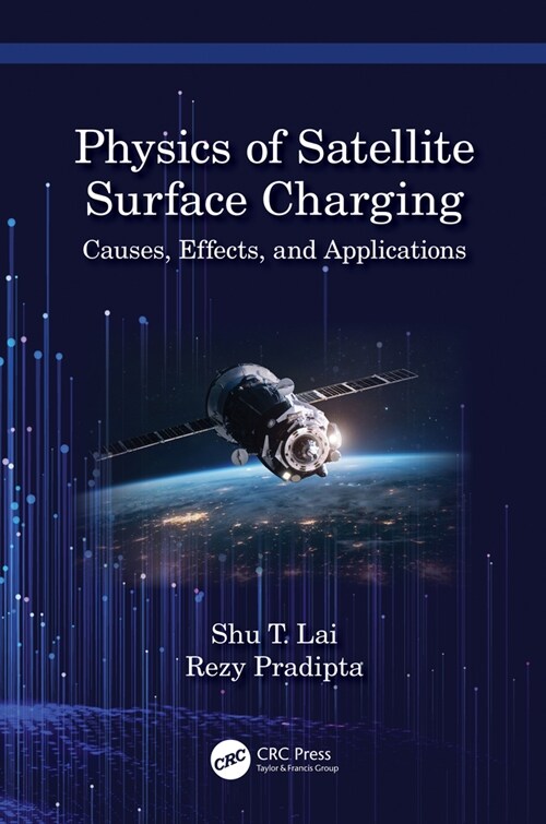 Physics of Satellite Surface Charging : Causes, Effects, and Applications (Hardcover)