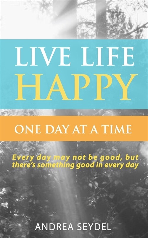 Live Life Happy One Day at a Time (Paperback)