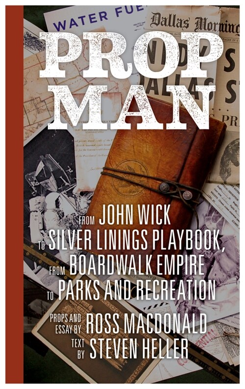 Prop Man: From John Wick to Silver Linings Playbook, from Boardwalk Empire to Parks and Recreation (Hardcover)