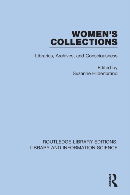 Womens Collections : Libraries, Archives, and Consciousness (Paperback)