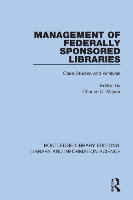 Management of Federally Sponsored Libraries : Case Studies and Analysis (Paperback)