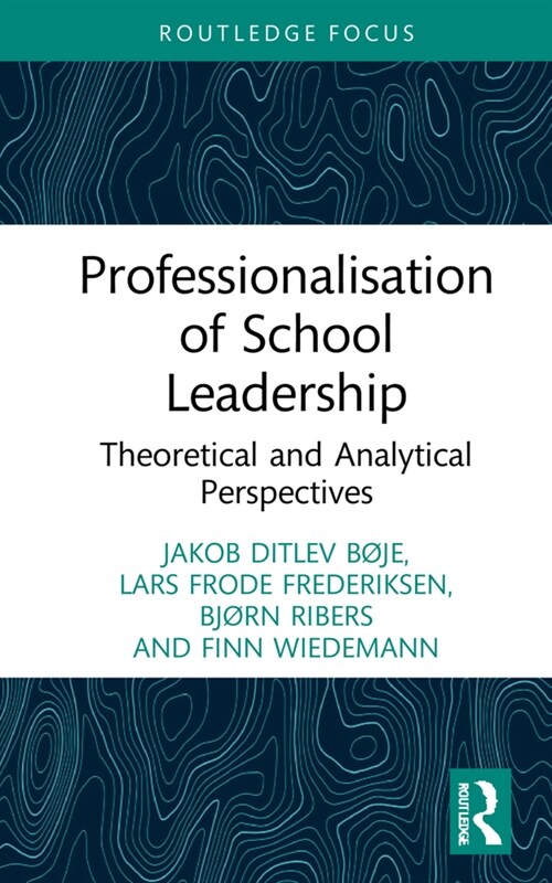 Professionalisation of School Leadership : Theoretical and Analytical Perspectives (Hardcover)