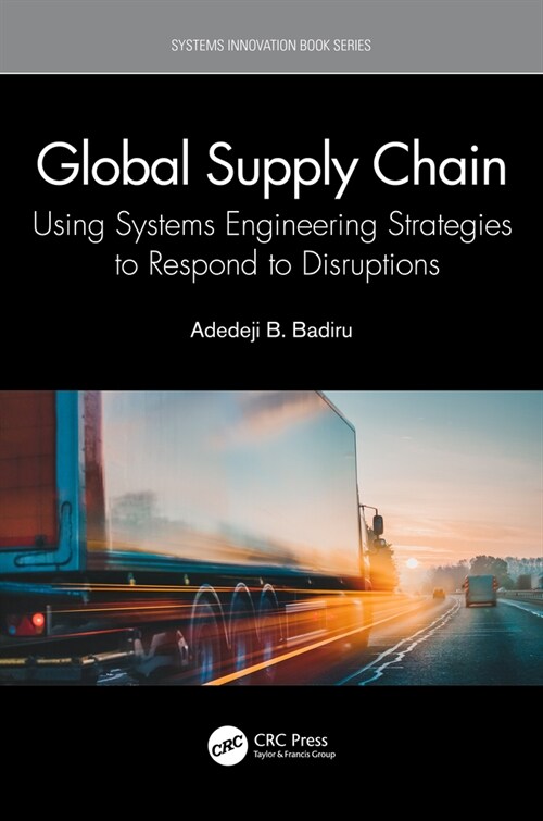 Global Supply Chain : Using Systems Engineering Strategies to Respond to Disruptions (Hardcover)