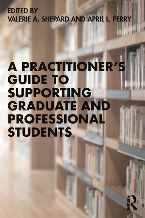 A Practitioner’s Guide to Supporting Graduate and Professional Students (Paperback)