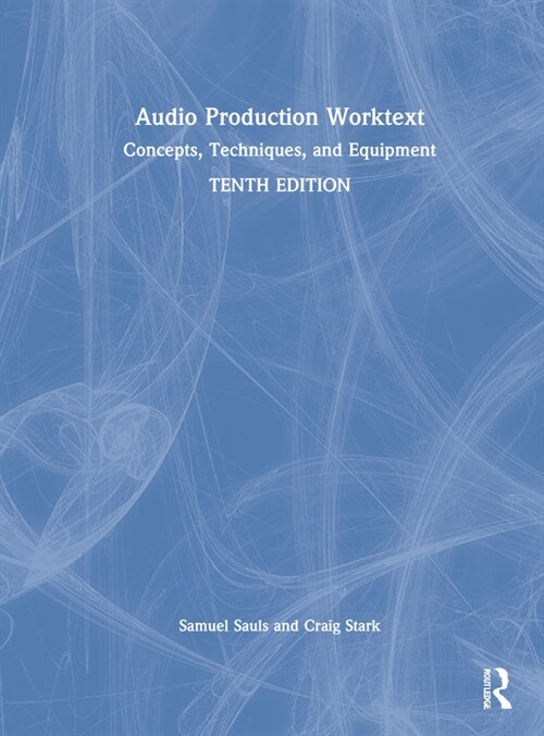 Audio Production Worktext : Concepts, Techniques, and Equipment (Hardcover, 10 ed)