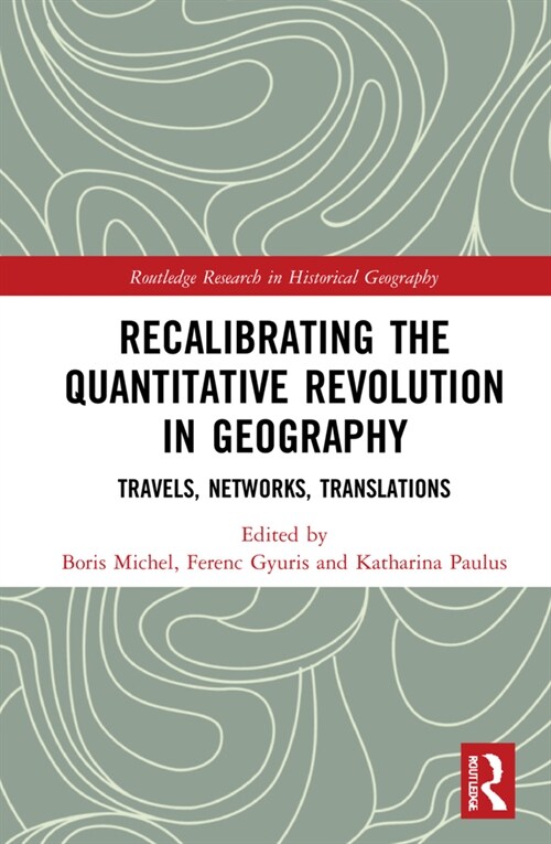 Recalibrating the Quantitative Revolution in Geography : Travels, Networks, Translations (Hardcover)