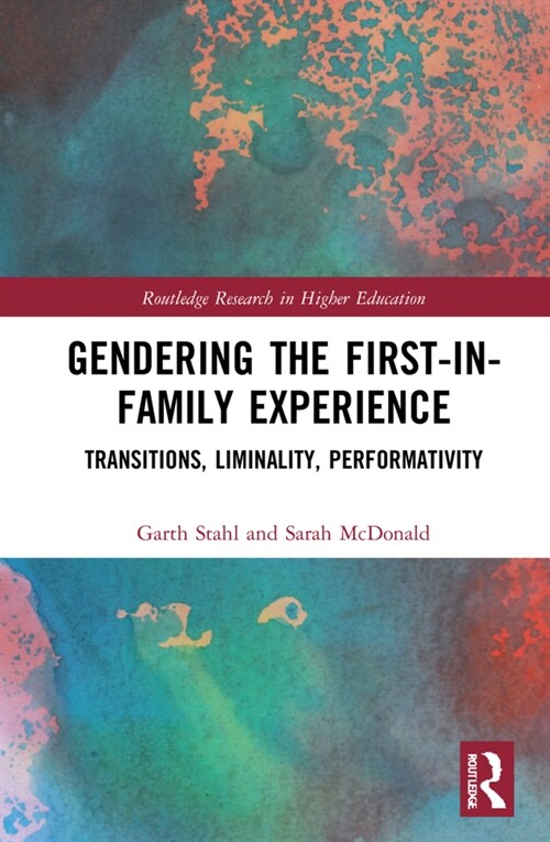 Gendering the First-in-Family Experience : Transitions, Liminality, Performativity (Hardcover)