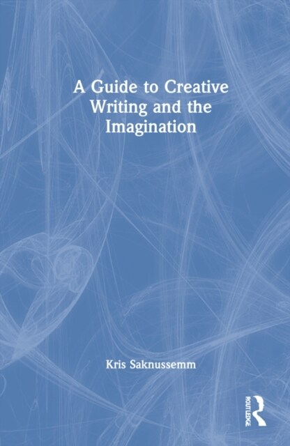 A Guide to Creative Writing and the Imagination (Hardcover, 1)